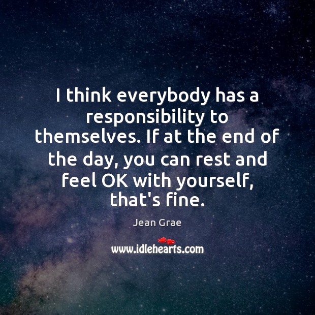 I think everybody has a responsibility to themselves. If at the end Jean Grae Picture Quote