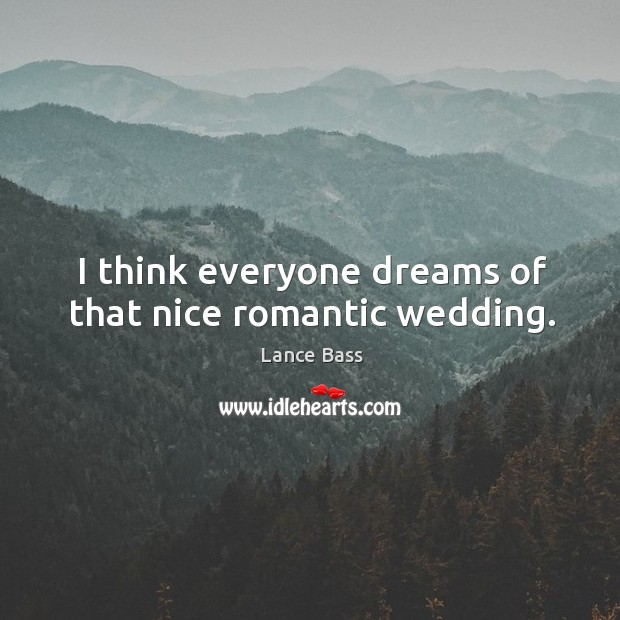I think everyone dreams of that nice romantic wedding. Image