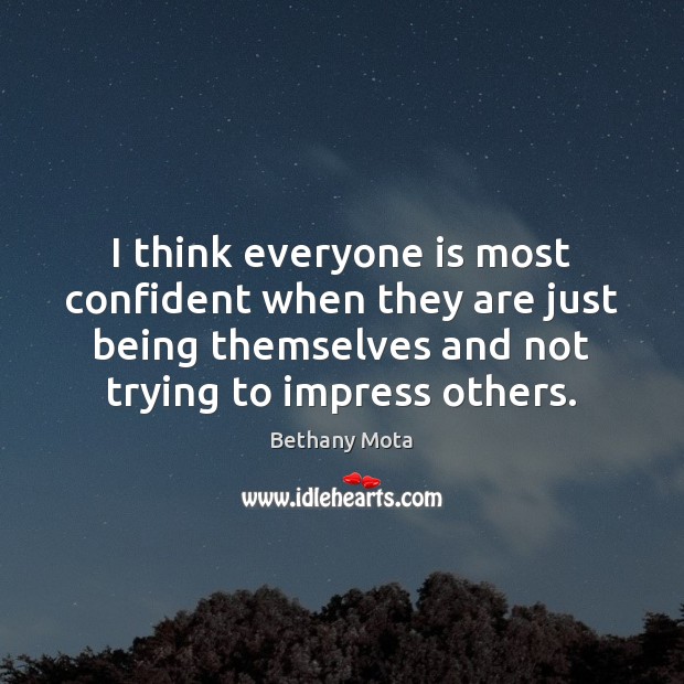 I think everyone is most confident when they are just being themselves Image