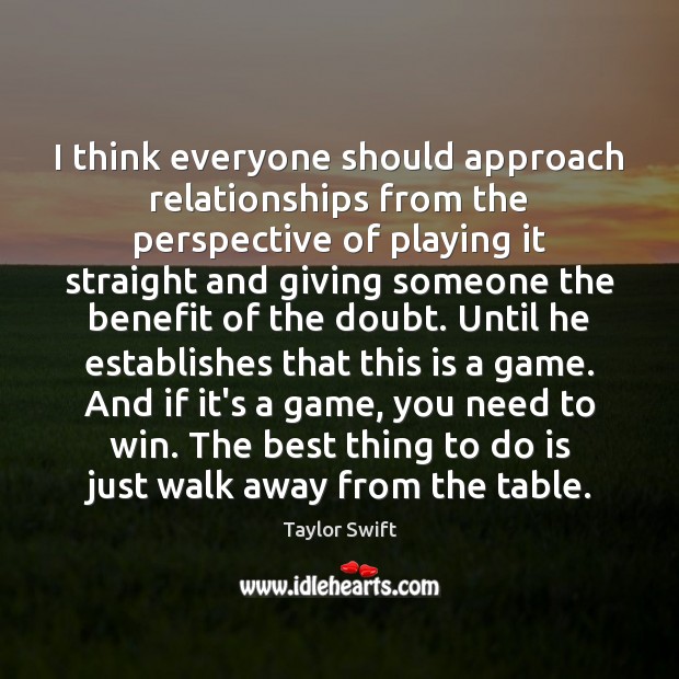 I think everyone should approach relationships from the perspective of playing it Image