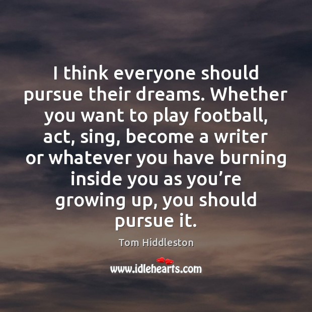 I think everyone should pursue their dreams. Whether you want to play Football Quotes Image