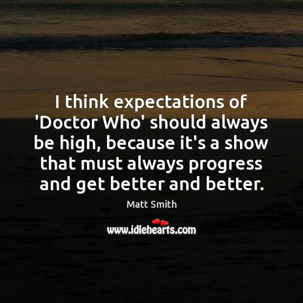 I think expectations of ‘Doctor Who’ should always be high, because it’s Progress Quotes Image