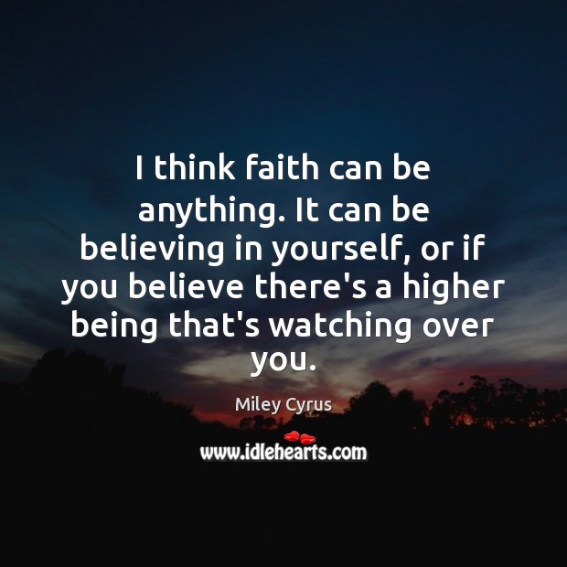 I think faith can be anything. It can be believing in yourself, Image