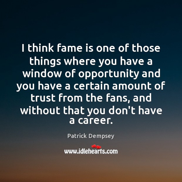 I think fame is one of those things where you have a Patrick Dempsey Picture Quote