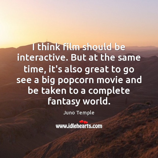 I think film should be interactive. But at the same time, it’s Juno Temple Picture Quote