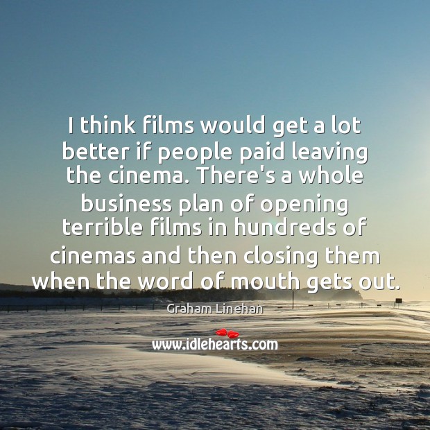 I think films would get a lot better if people paid leaving Image