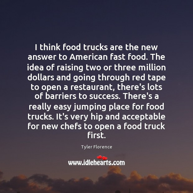 I think food trucks are the new answer to American fast food. Tyler Florence Picture Quote