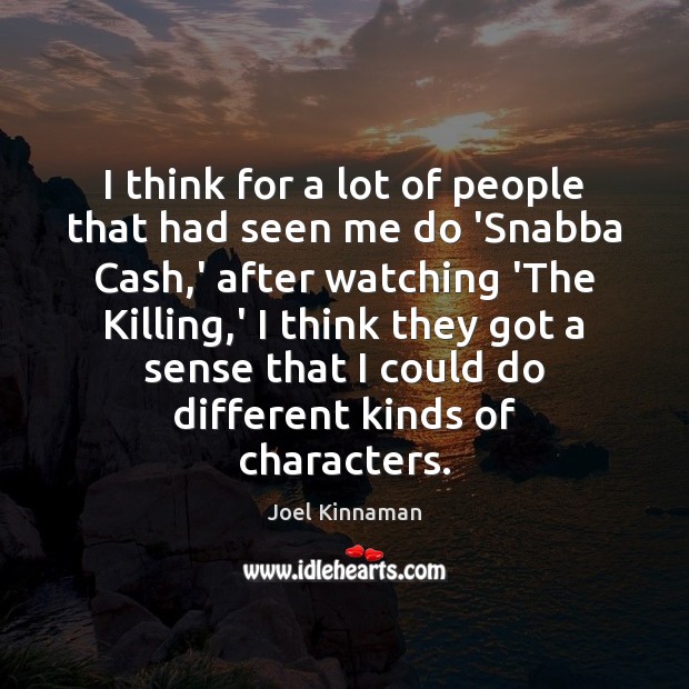 I think for a lot of people that had seen me do Joel Kinnaman Picture Quote