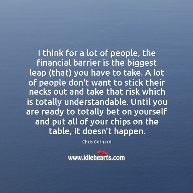 I think for a lot of people, the financial barrier is the Image