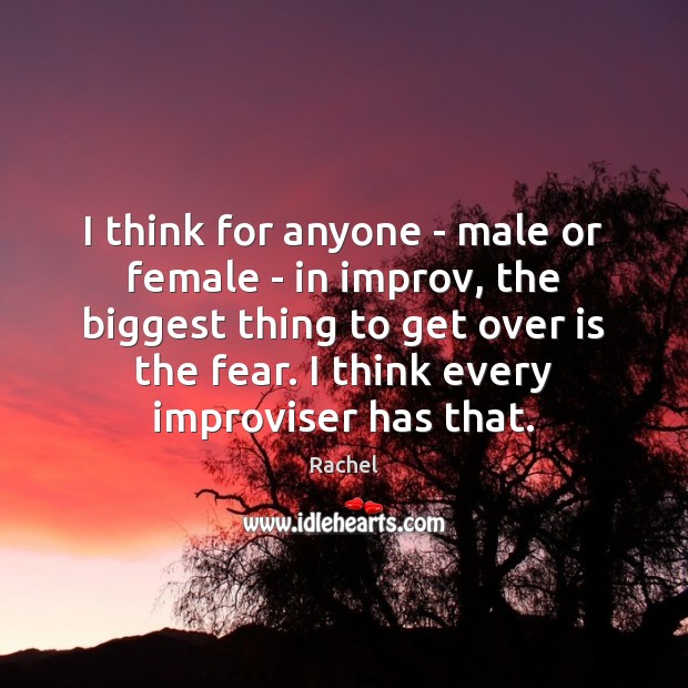 I think for anyone – male or female – in improv, the Image