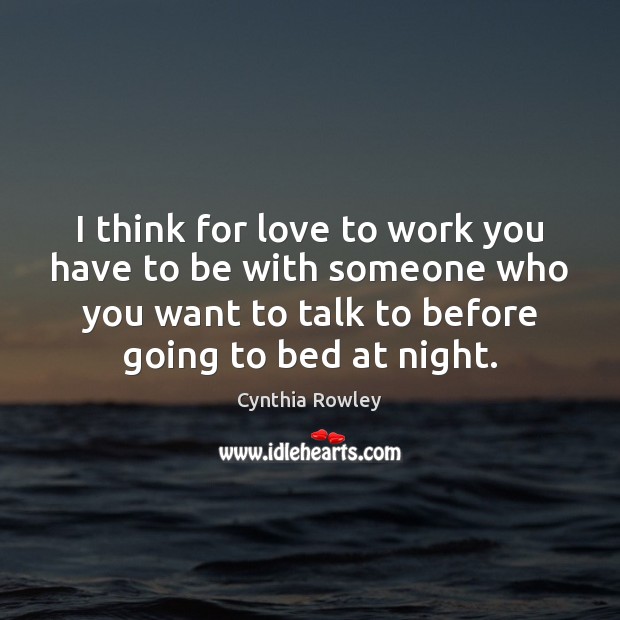 I think for love to work you have to be with someone Cynthia Rowley Picture Quote