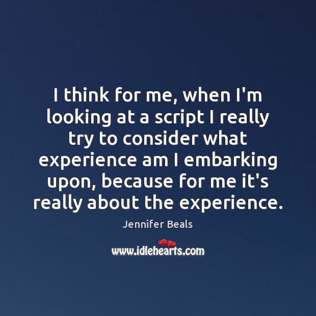 I think for me, when I’m looking at a script I really Jennifer Beals Picture Quote