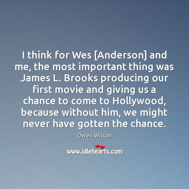 I think for Wes [Anderson] and me, the most important thing was Owen Wilson Picture Quote