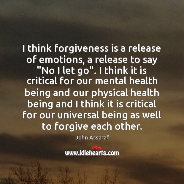 I think forgiveness is a release of emotions, a release to say “ Image