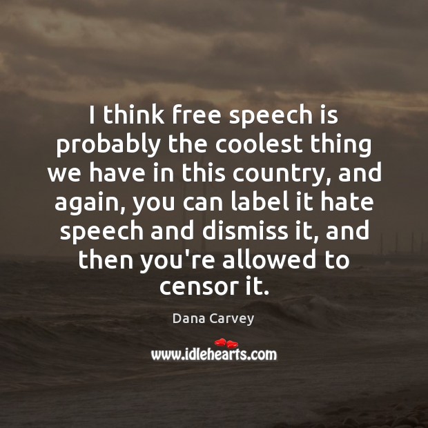 I think free speech is probably the coolest thing we have in Dana Carvey Picture Quote