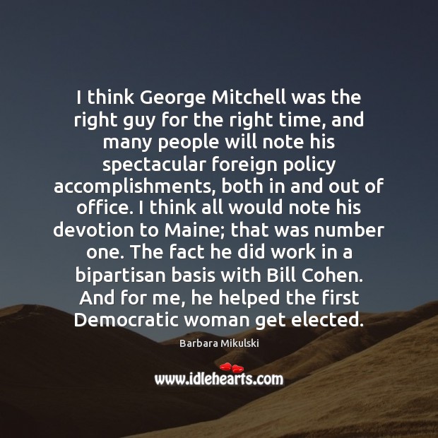 I think George Mitchell was the right guy for the right time, Barbara Mikulski Picture Quote