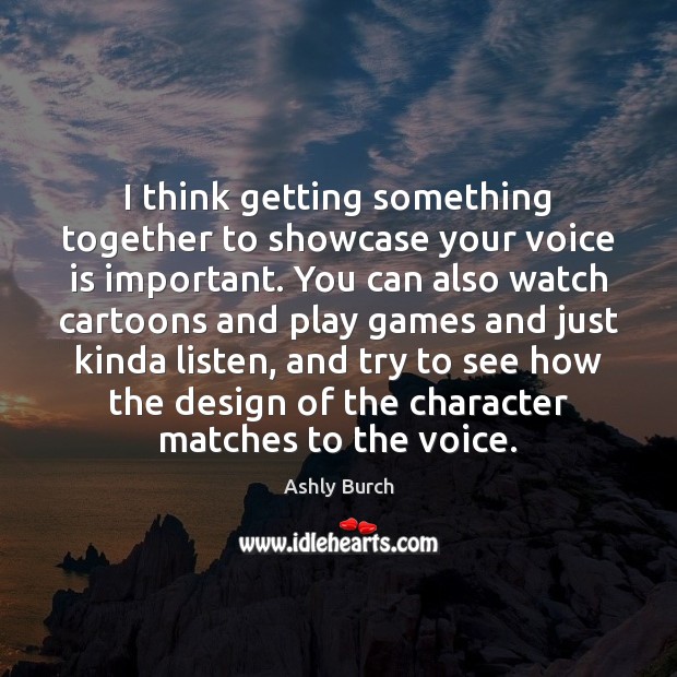 I think getting something together to showcase your voice is important. You Design Quotes Image