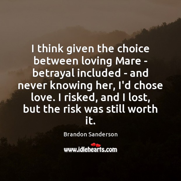 I think given the choice between loving Mare – betrayal included – Brandon Sanderson Picture Quote