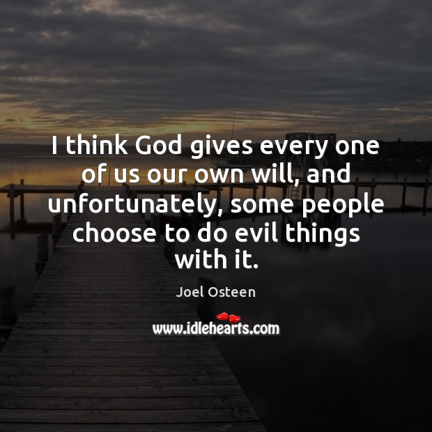 I think God gives every one of us our own will, and God Quotes Image