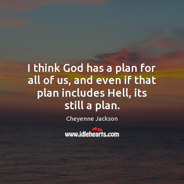 I think God has a plan for all of us, and even Cheyenne Jackson Picture Quote