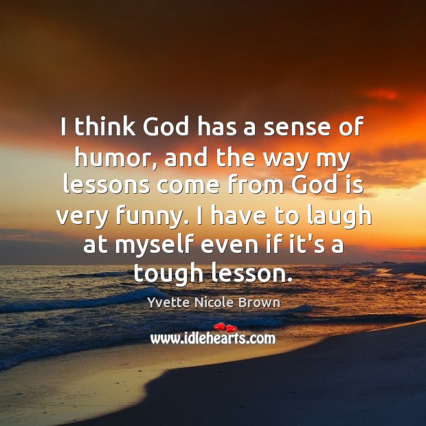 I think God has a sense of humor, and the way my Yvette Nicole Brown Picture Quote
