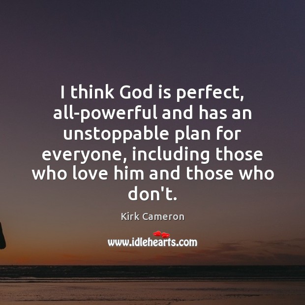 I think God is perfect, all-powerful and has an unstoppable plan for Unstoppable Quotes Image