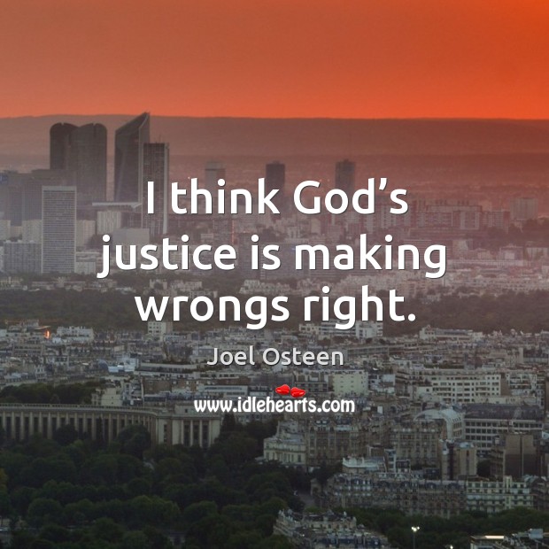 I think God’s justice is making wrongs right. Image