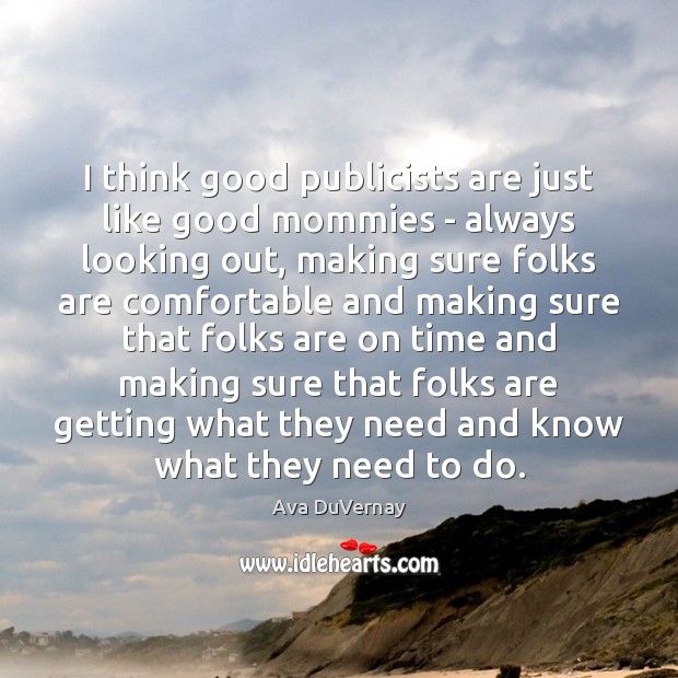 I think good publicists are just like good mommies – always looking Ava DuVernay Picture Quote