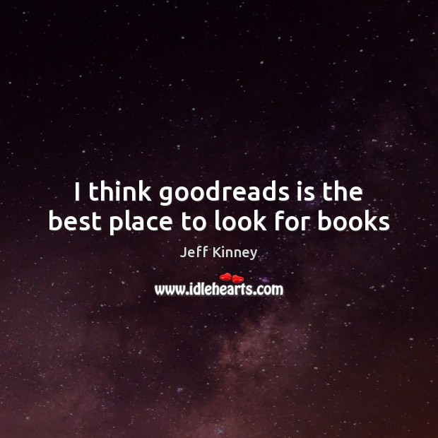 I think goodreads is the best place to look for books Jeff Kinney Picture Quote