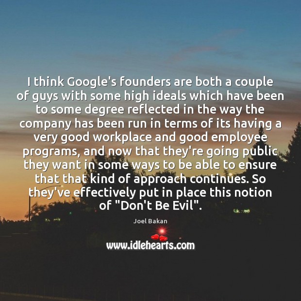I think Google’s founders are both a couple of guys with some Joel Bakan Picture Quote