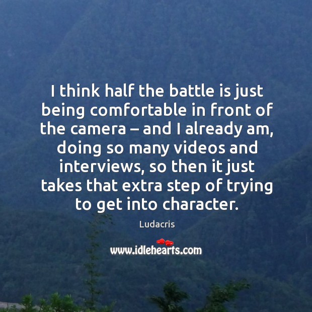 I think half the battle is just being comfortable in front of the camera – and I already am Image