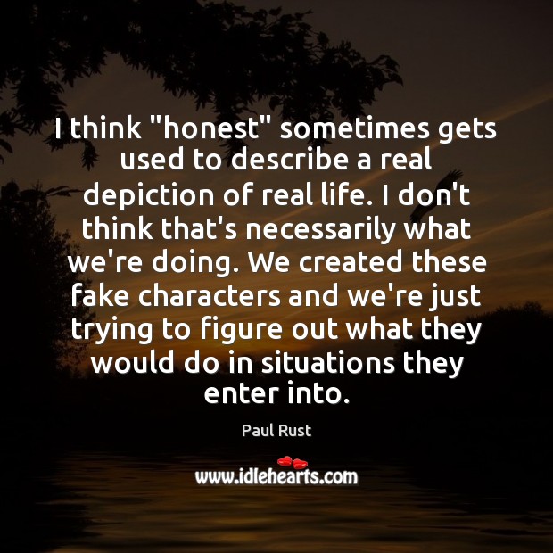 I think “honest” sometimes gets used to describe a real depiction of Real Life Quotes Image