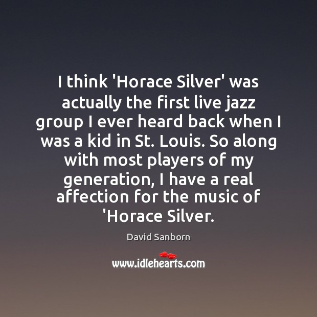 I think ‘Horace Silver’ was actually the first live jazz group I Image
