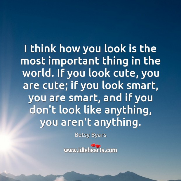 I think how you look is the most important thing in the Image