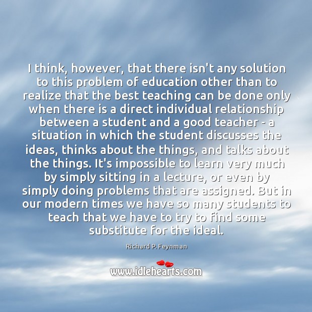 I think, however, that there isn’t any solution to this problem of Richard P. Feynman Picture Quote