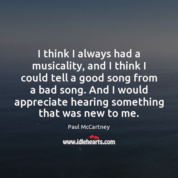 I think I always had a musicality, and I think I could Paul McCartney Picture Quote