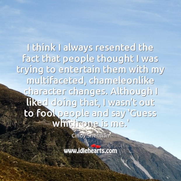 I think I always resented the fact that people thought I was Fools Quotes Image