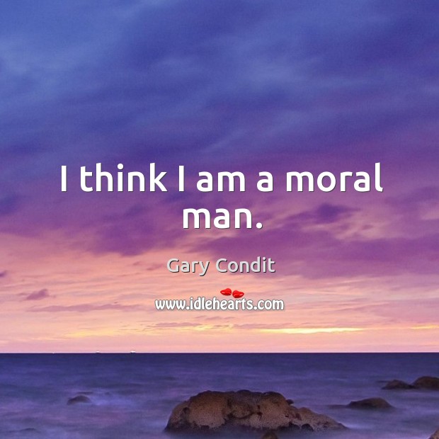 I think I am a moral man. Image