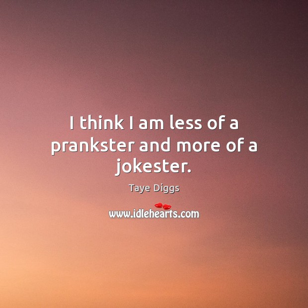 I think I am less of a prankster and more of a jokester. Taye Diggs Picture Quote