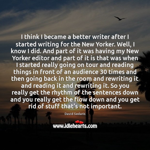 I think I became a better writer after I started writing for David Sedaris Picture Quote