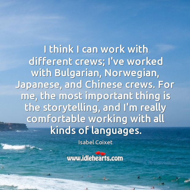 I think I can work with different crews; I’ve worked with Bulgarian, Isabel Coixet Picture Quote