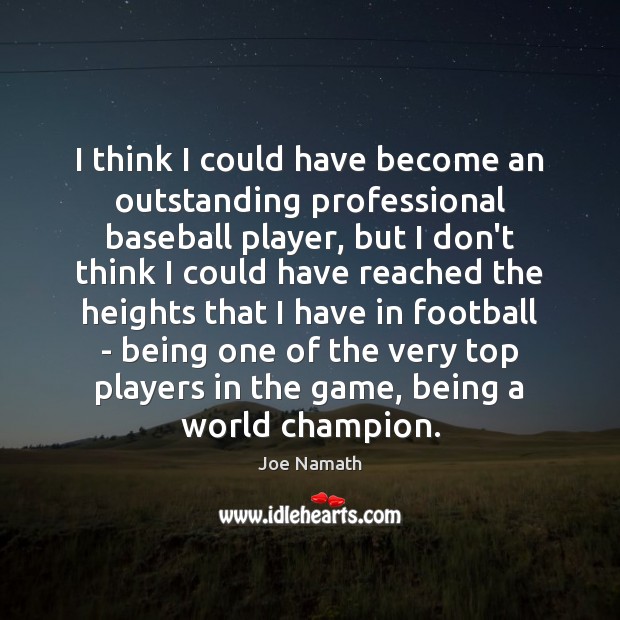 I think I could have become an outstanding professional baseball player, but Joe Namath Picture Quote