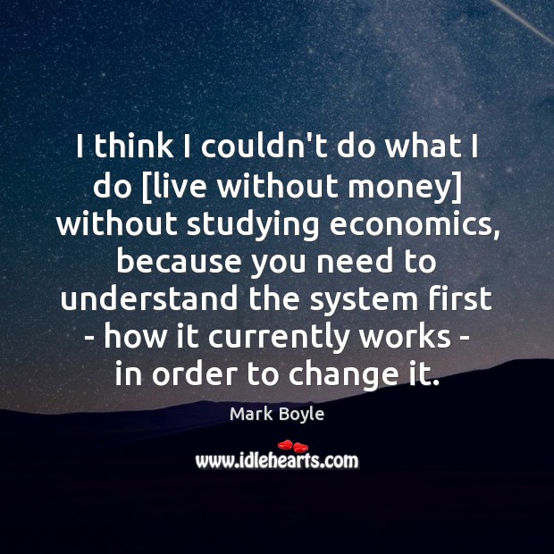 I think I couldn’t do what I do [live without money] without Image