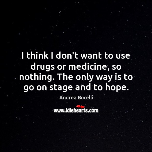 I think I don’t want to use drugs or medicine, so nothing. Hope Quotes Image
