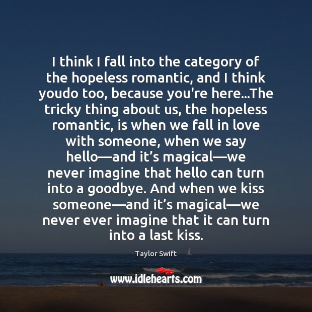 I think I fall into the category of the hopeless romantic, and Image