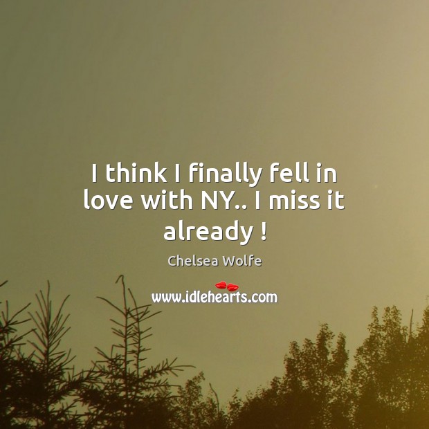 I think I finally fell in love with NY.. I miss it already ! Chelsea Wolfe Picture Quote