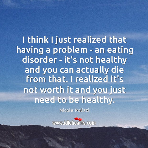 I think I just realized that having a problem – an eating Nicole Polizzi Picture Quote