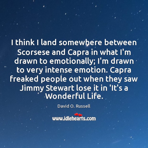 I think I land somewhere between Scorsese and Capra in what I’m David O. Russell Picture Quote