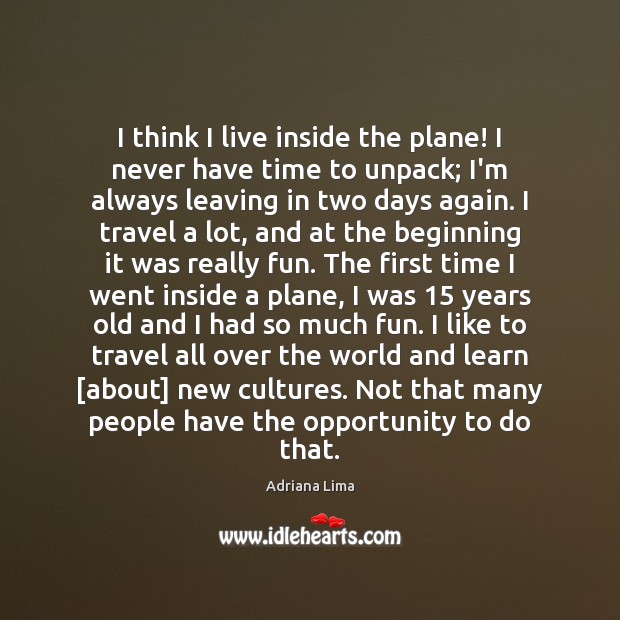 I think I live inside the plane! I never have time to Adriana Lima Picture Quote