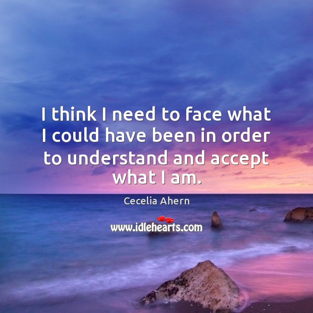 I think I need to face what I could have been in order to understand and accept what I am. Image